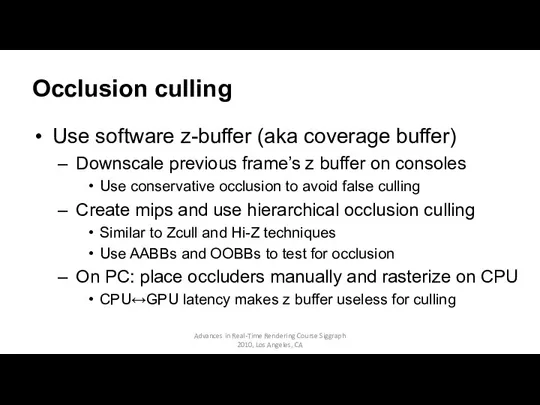 Occlusion culling Use software z-buffer (aka coverage buffer) Downscale previous