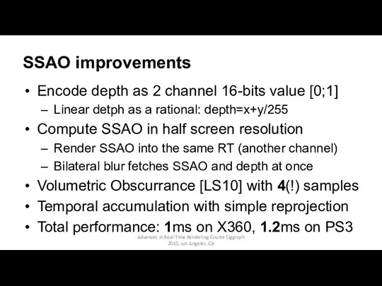 SSAO improvements Encode depth as 2 channel 16-bits value [0;1]