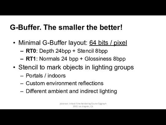 G-Buffer. The smaller the better! Minimal G-Buffer layout: 64 bits