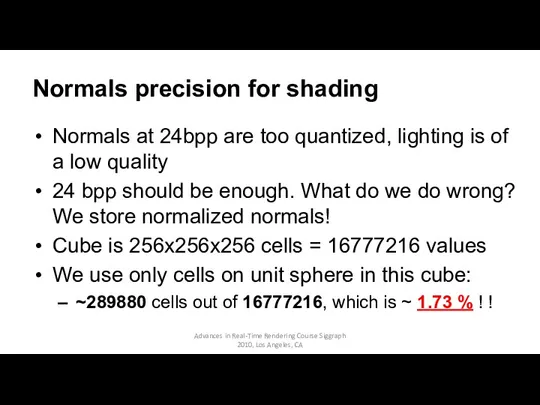 Normals precision for shading Normals at 24bpp are too quantized,