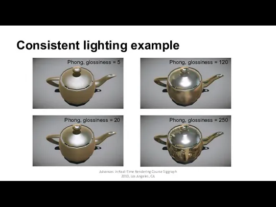 Consistent lighting example Advances in Real-Time Rendering Course Siggraph 2010, Los Angeles, CA
