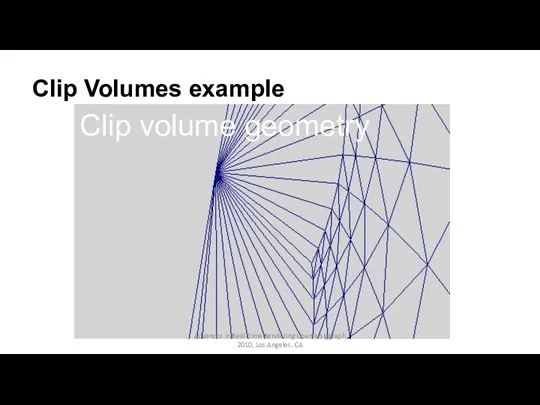 Clip Volumes example Clip volume geometry Advances in Real-Time Rendering Course Siggraph 2010, Los Angeles, CA