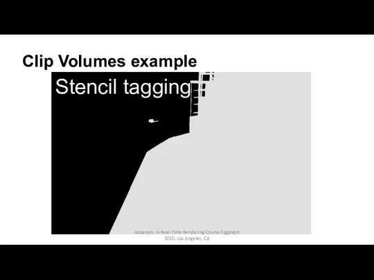 Clip Volumes example Stencil tagging Advances in Real-Time Rendering Course Siggraph 2010, Los Angeles, CA