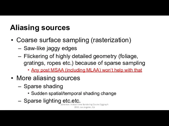 Aliasing sources Coarse surface sampling (rasterization) Saw-like jaggy edges Flickering