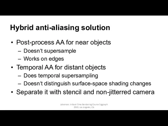 Hybrid anti-aliasing solution Post-process AA for near objects Doesn‘t supersample