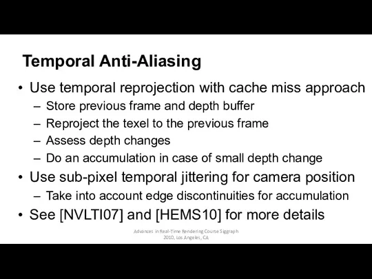 Temporal Anti-Aliasing Use temporal reprojection with cache miss approach Store