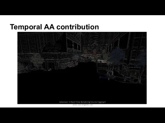 Temporal AA contribution Advances in Real-Time Rendering Course Siggraph 2010, Los Angeles, CA