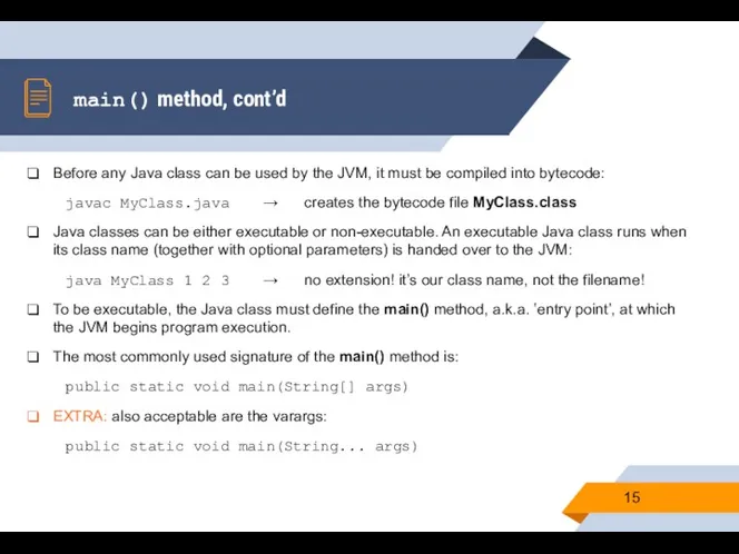 main() method, cont’d Before any Java class can be used