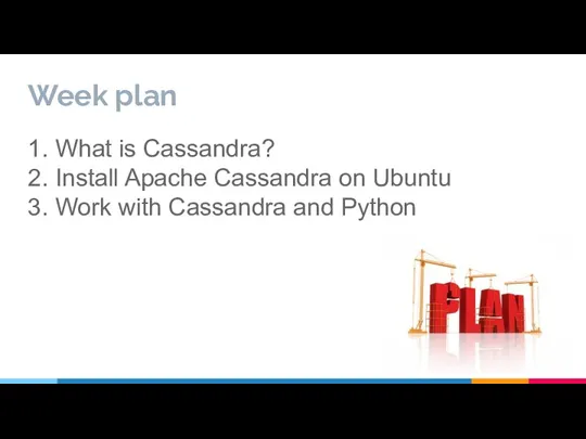 Week plan 1. What is Cassandra? 2. Install Apache Cassandra