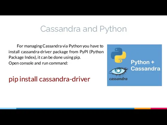 Cassandra and Python For managing Cassandra via Python you have to install cassandra-driver