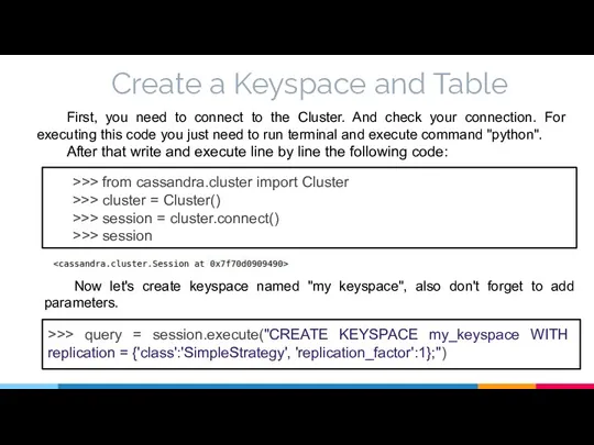 Create a Keyspace and Table First, you need to connect to the Cluster.