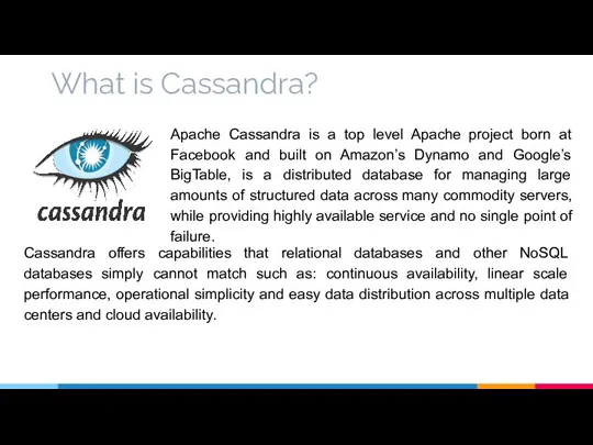 What is Cassandra? Apache Cassandra is a top level Apache project born at