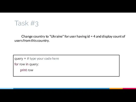 Task #3 Change country to "Ukraine" for user having id = 4 and