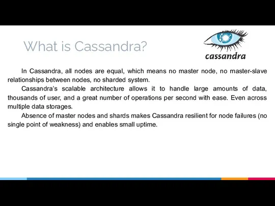 What is Cassandra? In Cassandra, all nodes are equal, which