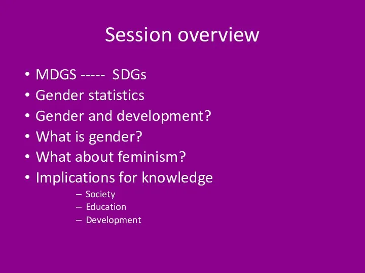 Session overview MDGS ----- SDGs Gender statistics Gender and development?