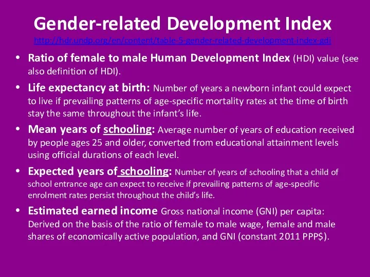 Gender-related Development Index http://hdr.undp.org/en/content/table-5-gender-related-development-index-gdi Ratio of female to male Human