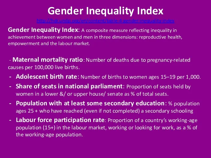 Gender Inequality Index http://hdr.undp.org/en/content/table-4-gender-inequality-index Gender Inequality Index: A composite measure