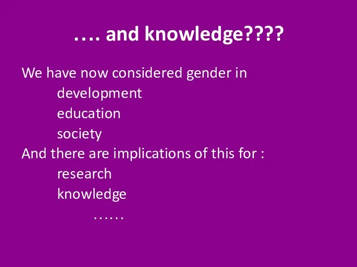 …. and knowledge???? We have now considered gender in development