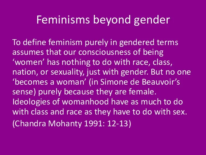 Feminisms beyond gender To define feminism purely in gendered terms