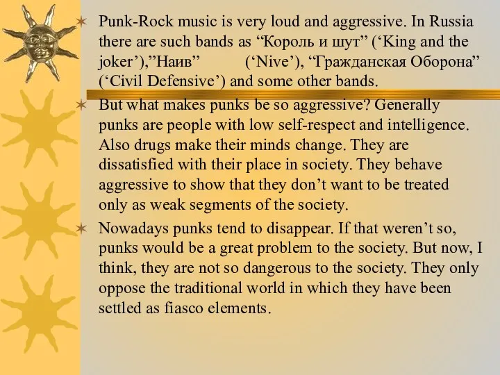 Punk-Rock music is very loud and aggressive. In Russia there