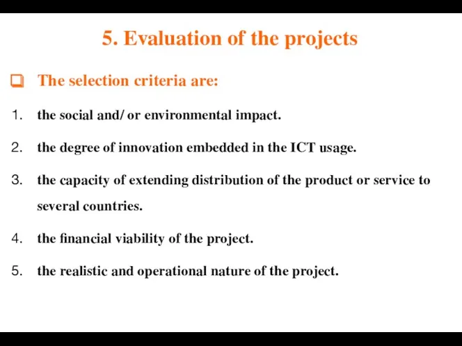 The selection criteria are: the social and/ or environmental impact.