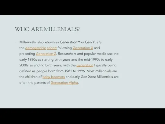 WHO ARE MILLENIALS? Millennials, also known as Generation Y or