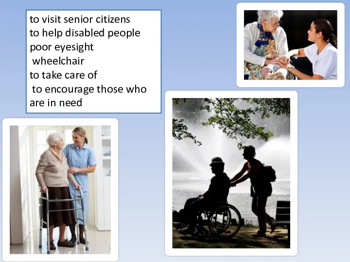 to visit senior citizens to help disabled people poor eyesight