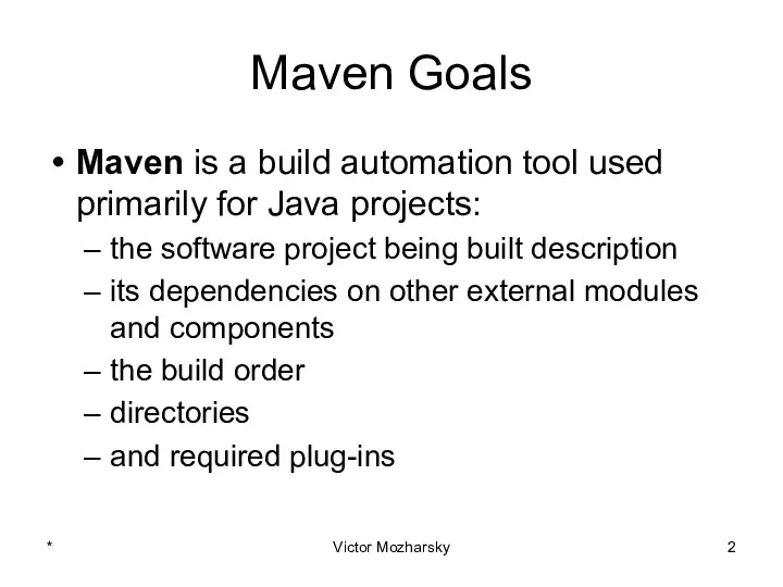 Maven Goals Maven is a build automation tool used primarily