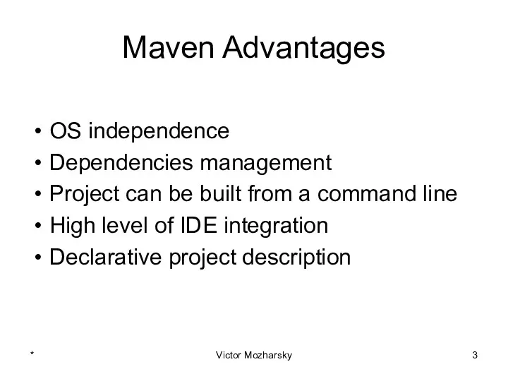 Maven Advantages OS independence Dependencies management Project can be built