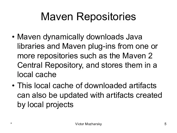 Maven Repositories Maven dynamically downloads Java libraries and Maven plug-ins