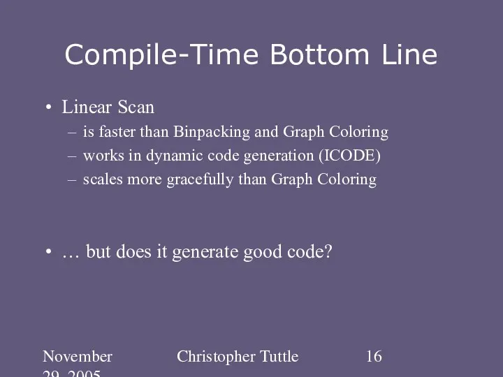 November 29, 2005 Christopher Tuttle Compile-Time Bottom Line Linear Scan