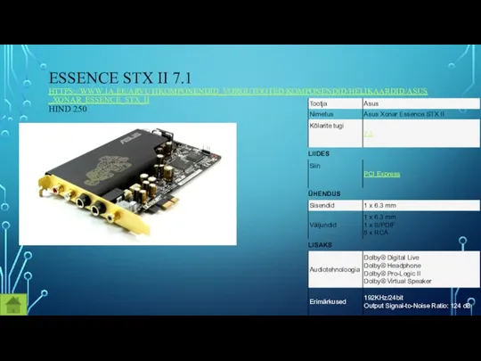 ESSENCE STX II 7.1 HTTPS://WWW.1A.EE/ARVUTIKOMPONENDID_VORGUTOOTED/KOMPONENDID/HELIKAARDID/ASUS_XONAR_ESSENCE_STX_II HIND 250