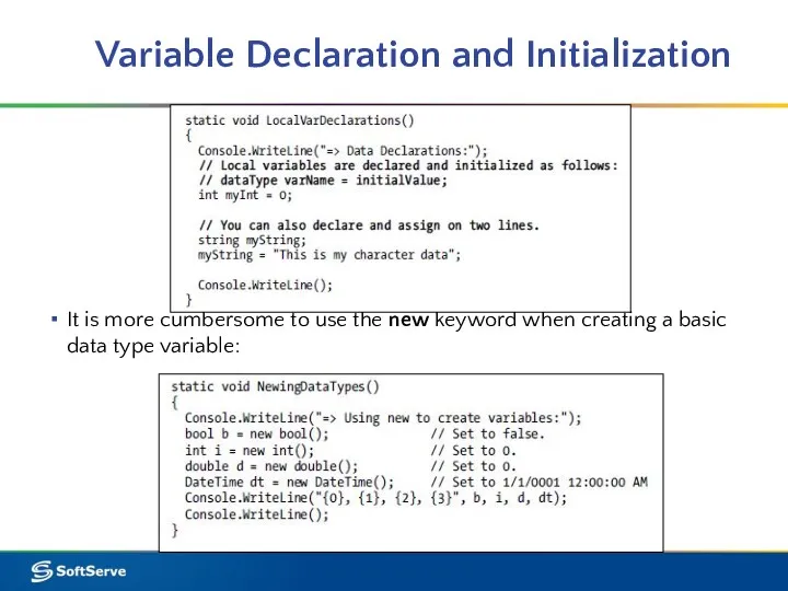 Variable Declaration and Initialization It is more cumbersome to use