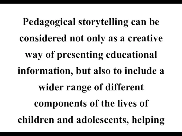 Pedagogical storytelling can be considered not only as a creative way of presenting