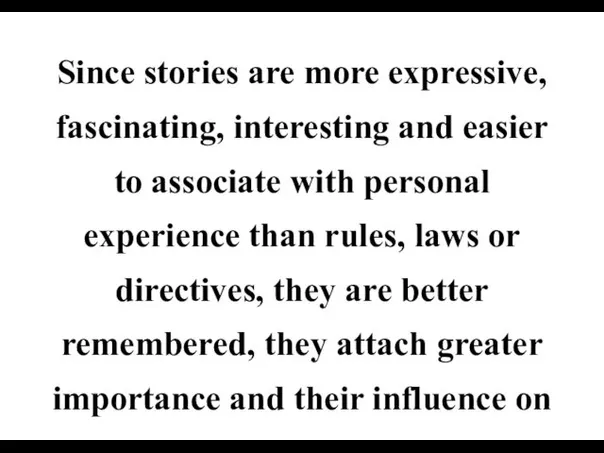 Since stories are more expressive, fascinating, interesting and easier to associate with personal
