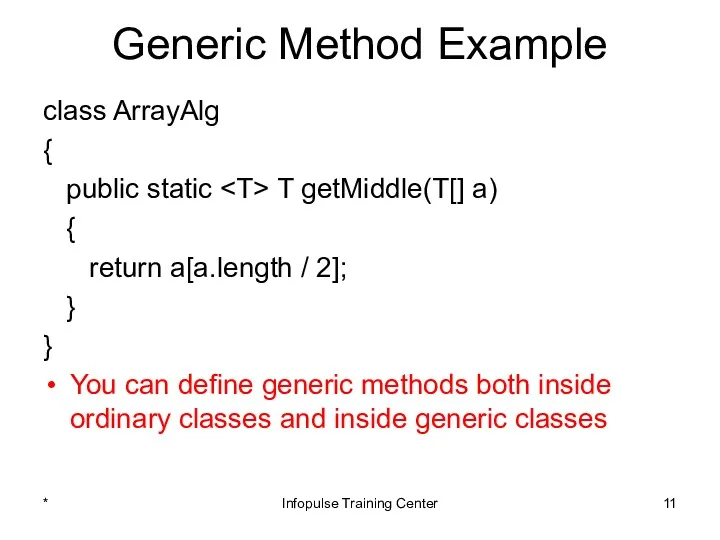 Generic Method Example class ArrayAlg { public static T getMiddle(T[]