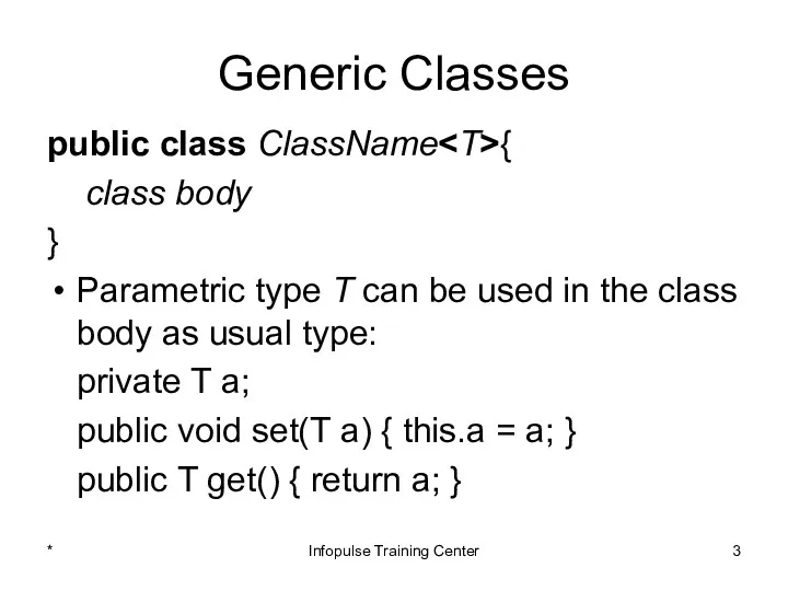 Generic Classes public class ClassName { class body } Parametric