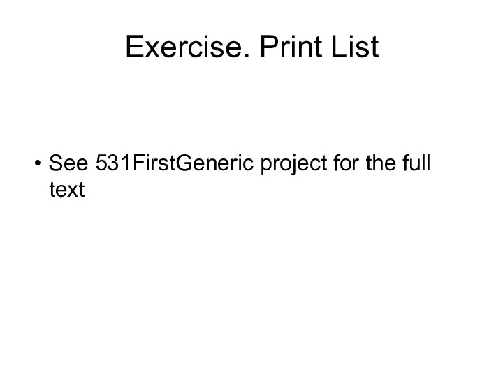 Exercise. Print List See 531FirstGeneric project for the full text