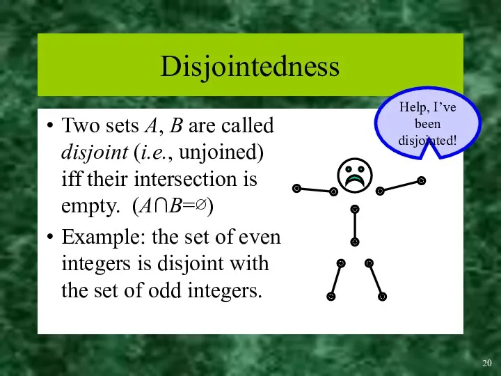 Disjointedness Two sets A, B are called disjoint (i.e., unjoined)