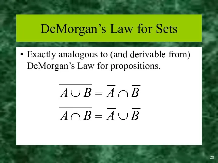 DeMorgan’s Law for Sets Exactly analogous to (and derivable from) DeMorgan’s Law for propositions.