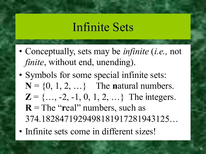 Infinite Sets Conceptually, sets may be infinite (i.e., not finite,