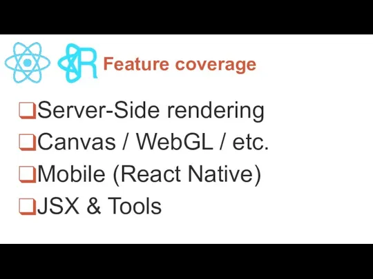 П Feature coverage Server-Side rendering Canvas / WebGL / etc. Mobile (React Native) JSX & Tools