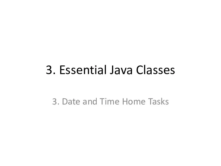 3. Essential Java Classes 3. Date and Time Home Tasks