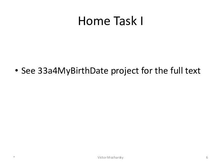 Home Task I See 33a4MyBirthDate project for the full text * Victor Mozharsky