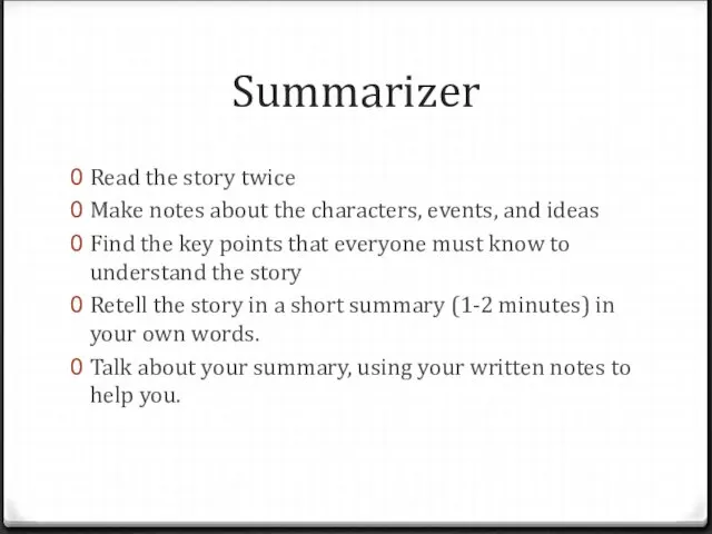 Summarizer Read the story twice Make notes about the characters,