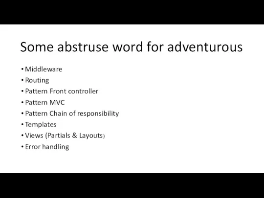 Some abstruse word for adventurous Middleware Routing Pattern Front controller Pattern MVC Pattern