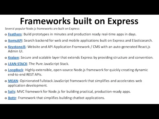 Frameworks built on Express Several popular Node.js frameworks are built on Express: Feathers: