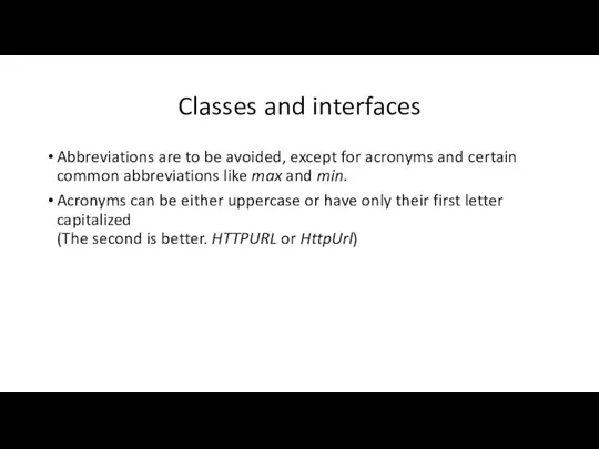 Classes and interfaces Abbreviations are to be avoided, except for