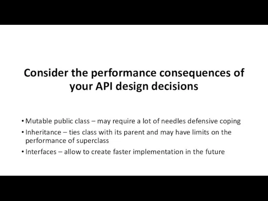 Consider the performance consequences of your API design decisions Mutable