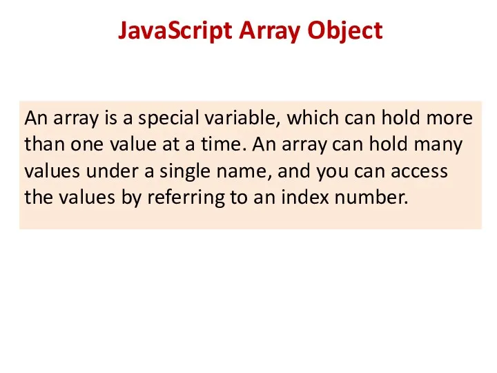 JavaScript Array Object An array is a special variable, which